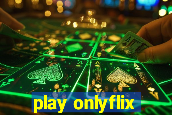 play onlyflix